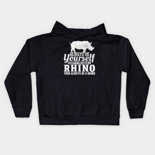 Always Be Yourself Unless You Can Be A Rhino Kids Hoodie